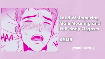 Loud Whimpering Male Moaning and Full-Body Orgasm || heavy breathing asmr